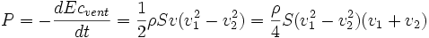 P=-\frac{dEc_{vent}}{dt}=\frac {1}{2} \rho S v (v_{1}ˆ2-v_{2}ˆ2)=\frac{\rho}{4} S (v_{1}ˆ2-v_{2}ˆ2)(v_{1}+v_{2})