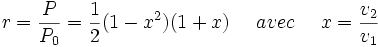 r=\frac {P}{P_{0}}=\frac{1}{2}(1-xˆ2)(1+x) \,\,\,\,\,\,\,\, avec \,\,\,\,\,\,\,\, x=\frac {v_{2}}{v_{1}}